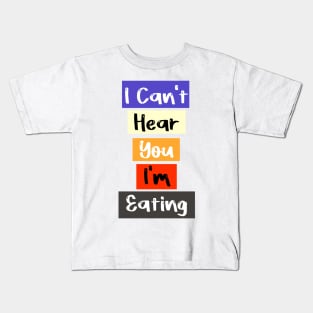 I Can't Hear You I'm Eating Busy Funny Eating lovers Kids T-Shirt